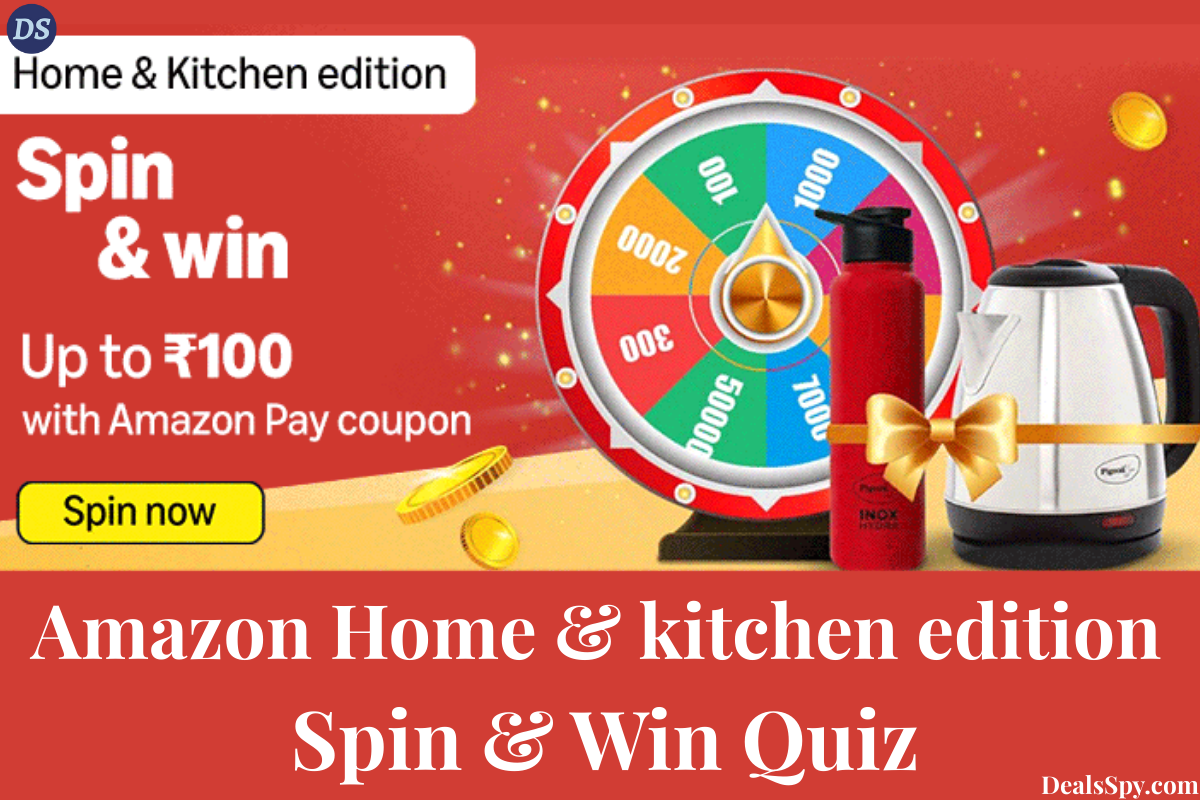 Amazon Home & kitchen edition Spin & Win Quiz: Win Up to ₹100 back With Amazon Pay & Coupons